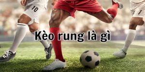 Kèo Rung Là Gì? - Những Thông Tin Quan Trọng Bạn Cần Biết