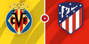 Nhận định Villarreal vs Atletico Madrid chi tiết nhất